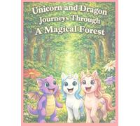 Unicorn and Dragon Journeys Through A Magical Forest