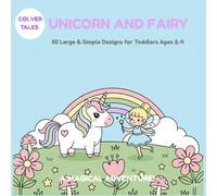 UNICORN AND FAIRY: 50 Large & Simple Designs for Toddlers Ages 2-4 A MAGICAL ADVENTURE! (Colver tales)