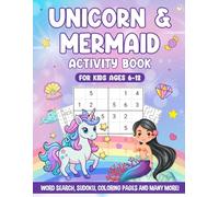 Unicorn and Mermaid Activity Book For Kids ages 6-12: Word Search, Sudoku, Coloring pages and Many More