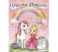 Unicorn and Princess Coloring Book for Kids Ages 4-8: The Ultimate Collection of Princesses & Unicorns | 100+ Cute Illustrations for Hours of Screen-Free Creative Fun