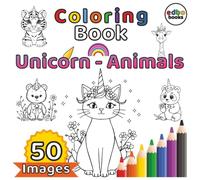 "Unicorn Animals Coloring Book": "A Whimsical Coloring Book for all with 50x Enchanting magical Unicorn Animals Illustrations for Creative Fun - ... Children, Teens, Adults and Unicorn Lovers!"
