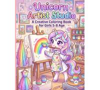 Unicorn Artist Studio: A Creative Coloring Book for Girls 5-8 Age: Cute Unicorns Painting Canvases, Drawing Splashes, and Crafting Art | Fun Creative Activity Pages for Kids