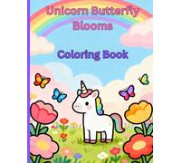 Unicorn Butterfly Blooms Coloring Book: “A Magical Unicorn, Butterfly, and Flower Coloring Book for Kids and Teens
