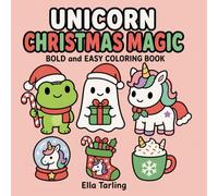 Unicorn Christmas Magic Coloring Book: Festive Holiday Coloring Pages for Cozy Relaxation and Cute Winter Gifts (Cozy Animal Coloring Series)