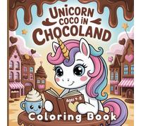 UNICORN COCO IN CHOCOLAND: A Magical Coloring Book for Kids Ages 4-8