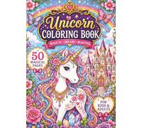 Unicorn Coloring Book: 50 Magical Coloring Pages for Kids & Adults | Fantasy Unicorns, Castles, Flowers, Rainbows & Relaxing Designs (Adult Color Books)