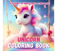 Unicorn Coloring Book: A Magical Journey to Mindfulness, Gratitude and Self-Love for Kids and Adults: Children Activity Book with Stress Relief ... Relaxing Pages of Fun and Magic for All Ages
