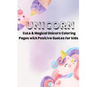 Unicorn coloring book: Cute & Magical Unicorn coloring Pages with Positive Quotes for Kids