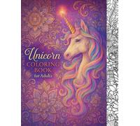 Unicorn Coloring Book for Adults: A Beautiful Fantasy Coloring Book with Magical Unicorns, Flowers, and Intricate Designs for Stress Relief and Relaxation