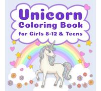 Unicorn Coloring Book for Girls 8-12 & Teens: Best Assortment of Unicorns for Coloring by Kids and Teens