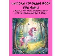 Unicorn Coloring Book for Girls: A Magical Coloring Adventure with Cute Unicorns, Rainbows & Stars