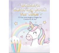Unicorn Coloring Book for Kids: 15 Fun and Magical Pages for Creativity and Joy