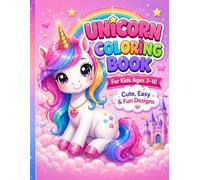 Unicorn Coloring Book for Kids Ages 3-10 Cute & Easy Magical Unicorn Designs with 50 Fun Activities, Adventures, and Simple Pages for Girls and Toddlers