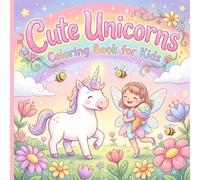 Unicorn Coloring Book for Kids Ages 3-8: 45+ Cute and Easy Pages with Rainbows, Fairies & Princesses - Big Bold Designs for Girls (Magical Activity Book)