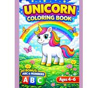 Unicorn Coloring Book for Kids Ages 4-6 with BONUS ABC Alphabet & Numbers: Fun Unicorn Coloring Pages with Cute Unicorns, Rainbows, Magical Scenes and ... (Smash Kids Coloring & Learning Series)