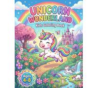 Unicorn Coloring Book for Kids Ages 4-8: Unicorn Wonderland: Cute and Easy Coloring Pages with Magical Unicorns, Rainbows, Castles, Stars and Fantasy Adventures