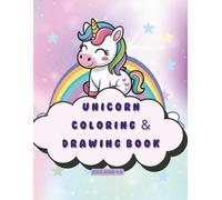 Unicorn Coloring & Drawing Book for Kids Ages 4-8: Fun & Magical Unicorn Pictures to Color + Draw Your Own Pages