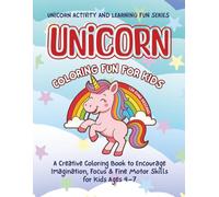 UNICORN COLORING FUN FOR KIDS: A Creative Coloring Book to Encourage Imagination, Focus & Fine Motor Skills for Kids Ages 4-7