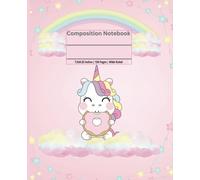 Unicorn Composition Notebook: Cute Kawaii Wide-Ruled Journal for Girls - Aesthetic Rainbow, Stars, Clouds, Pink Background & Donut-Loving Unicorn, ... & Writing | 7.5x9.25 inches | 120 Pages