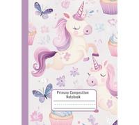 Unicorn Composition Notebook for K-2 Girls - Primary Notebook with Picture Space -Dashed Midlines, Wide Ruling - Cute Writing & Drawing Notebook with Cupcakes and Butterflies - K-2 Handwriting Book