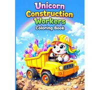 Unicorn Construction Workers Coloring Book: Magical Builders, Diggers, and Excavators Activity Book for Kids Ages 4-8