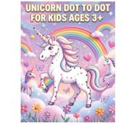 Unicorn Dot To Dot for Kids Ages +3: Connect the Dots Activity Book with Cute Unicorn and Rainbows for Toddlers and Preschoolers