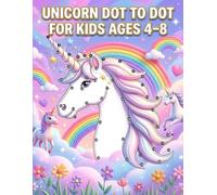 Unicorn Dot to Dot for Kids Ages 4-8: Fun and Easy Connect the Dots with Unicorns, Rainbows and More
