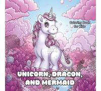 Unicorn, Dragon, and Mermaid: A Story of Friendship, Courage, and a World Where Magic Connects Everything