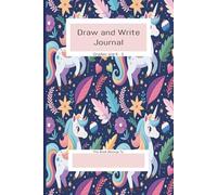 Unicorn: Draw and Write Journal: First Writing & Drawing Notebook: K-3 Creative Story Composition Notebook with Handwriting Practice Lines and Sketch Box