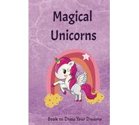 Unicorn Dream Book: A Book to Let Your Imagination Soar: My Unicorn Sketchbook