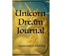 Unicorn Dream Journal: Personal Sanctuary Diary for Capturing, Organizing, and Interpreting Your Dreams