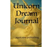 Unicorn Dream Journal: Personal Sanctuary Diary for Capturing, Organizing, and Interpreting Your Dreams