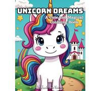 Unicorn Dreams: A Cute and Magical Coloring Book for Kids: A Magical and Whimsical Coloring Adventure with Cute Unicorns for Kids Ages 4-8