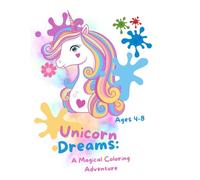 Unicorn Dreams: A Magical Coloring Adventure For Kids Ages 4-8