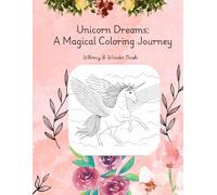 Unicorn Dreams: A Magical Coloring Journey: Explore Enchanted Realms and Bring Unicorns to Life with Your Colors