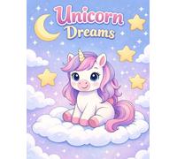 Unicorn Dreams Coloring Book for Kids Ages 4-6: Cute, Calm & Magical Unicorn Coloring Pages for Preschool and Early Elementary Kids