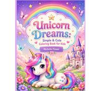 Unicorn Dreams: Simple & Cute Coloring Book for Kids: A Magical World of Sweet Unicorns and Sparkly Dreams, Fun and Easy Coloring Adventure for Boys and Girls Ages 4-8