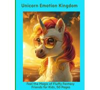 Unicorn Emotion Kingdom: Feel the Magic of Fluffy Fantasy Friends for Kids, 50 Pages
