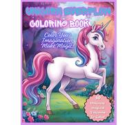 Unicorn Everflow Coloring Book: A Magical Collection of 50 Different Adorable, Rainbow, Winged, Royal, and Enchanted Unicorns with Fantasy Scenes to Color for Kids and Unicorn Lovers