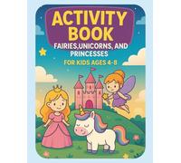 Unicorn, Fairy & Princess Activity Book for Kids Ages 4-8: Fun Coloring Pages and Magical Activities for Girls
