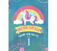 Unicorn Fantasia: Color and Create!: A Fun and Relaxing Coloring Book for All Ages