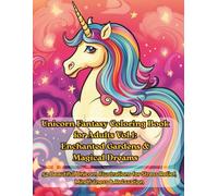 Unicorn Fantasy Coloring Book for Adults Vol.1: Enchanted Gardens & Magical Dreams: 52 Beautiful Unicorn Illustrations for Stress Relief, ... Enchanted Worlds of Magic & Relaxation)