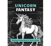 Unicorn Fantasy - Relaxing Coloring Book for Teens & Adults: Step into a magical world full of unicorns, fantasy, and calm!
