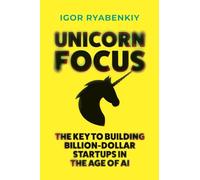 Unicorn Focus: The Key to Building Billion-Dollar Startups in the Age of AI