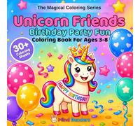 Unicorn Friends: Birthday Party Fun: A Magical Coloring Book for Kids Ages 3-8 | 30+ Single-sided Pages of Unicorns with Cakes, Balloons, Surprise ... Piñatas & More! (The Magical Coloring Series)