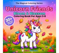 Unicorn Friends: Bloom & Blossom: A Magical Coloring Book for Kids Ages 3-8 | 30+ Beautiful Unicorn Designs with Flowers, Gardens & Nature (The Magical Coloring Series)