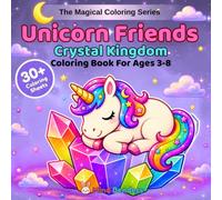 Unicorn Friends: Crystal Kingdom: A Magical Coloring Book for Kids Ages 3-8 | 30+ Single-Sided Magical Pages Featuring Cute Unicorns with Crystal ... & Royal Magic (The Magical Coloring Series)