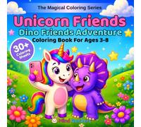 Unicorn Friends: Dino Friends Adventure: A Magical Coloring Book for Kids Ages 3-8 | 30+ Single-Sided Pages of Adorable Unicorn and Dinosaur ... Adventures (The Magical Coloring Series)