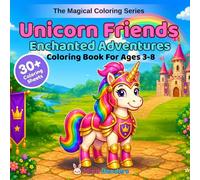 Unicorn Friends: Enchanted Adventures: A Magical Coloring Book for Kids Ages 3-8 | 30+ Single-Sided Magical Pages of Gardens, Libraries, Jousting, ... & Royal Friends (The Magical Coloring Series)