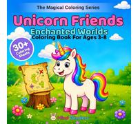 Unicorn Friends: Enchanted Worlds: A Magical Coloring Book for Kids Ages 3-8 | 30+ Magical Scenes with Fairies, Castles, Crystals, Butterflies & More (The Magical Coloring Series)